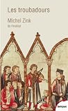 Les troubadours - Une histoire poétique Les troubadours - Une histoire poétique