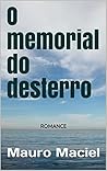 O memorial do desterro: ROMANCE VENCEDOR DA SEGUNDA EDIÇÃO DO PRÊMIO KINDLE DE LITERATURA (Portuguese Edition) O memorial do desterro: ROMANCE VENCEDOR DA SEGUNDA EDIÇÃO DO PRÊMIO KINDLE DE LITERATURA (Portuguese Edition)