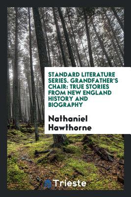 Standard Literature Series. Grandfather's Chair: True Stories from New England History and Biography