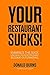 Your Restaurant Sucks!: Embrace The Suck. Unleash Your Restaurant. Become Outstanding. (Your Restaurant Sucks Trilogy Book 1)