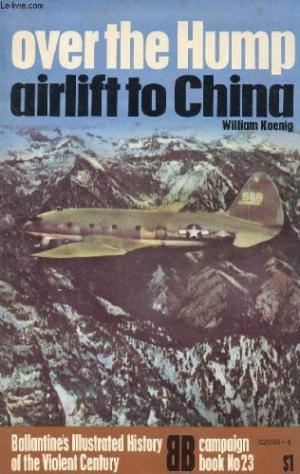 Over the hump: Airlift to China (Ballantine's illustrated history of the violent century. Campaign book, no. 23)