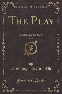 The Play, Vol. 1: Containing Six Plays (Classic Reprint)