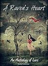 A Raven's Heart: An Anthology Of Love A Raven's Heart: An Anthology Of Love