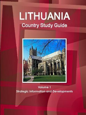 Lithuania Country Study Guide Volume 1 Strategic Information and Developments (World Country Study Guide Library)