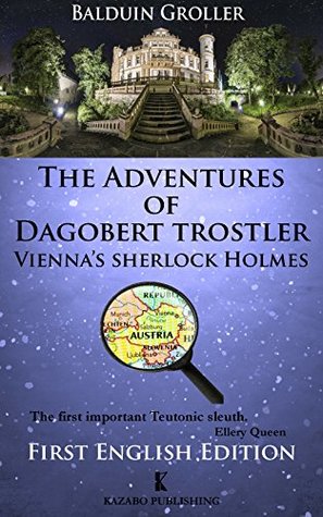 The Adventures of Dagobert Trostler : Vienna's Sherlock Holmes (Kindle Edition)