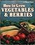 How to grow vegetables & berries