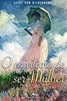 O Privilégio de Ser Mulher by Alice von Hildebrand O Privilégio de Ser Mulher by Alice von Hildebrand