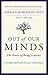 Out of Our Minds: The Power of Being Creative
