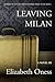 Leaving Milan by Elizabeth Oness