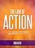 The Law of Action: Gain Perfect Clarity, Boost Your Confidence and Get More Results NOW