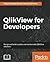 QlikView for Developers: Design and build scalable and maintainable BI solutions