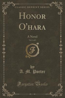 Honor O'hara, Vol. 1 of 3 (Classic Reprint): A Novel
