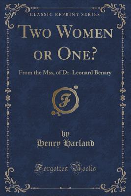 Two Women or One? (Classic Reprint): From the Mss, of Dr. Leonard Benary