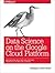 Data Science on the Google Cloud Platform: Implementing End-to-End Real-Time Data Pipelines: From Ingest to Machine Learning