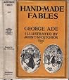 Hand-Made Fables by George Ade Hand-Made Fables by George Ade