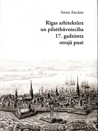 Rīgas arhitektūra un pilsētbūvniecība 17. gadsimta otrajā pusē (Paperback)