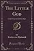 The Little God: Child Verse for Grown-Ups (Classic Reprint)