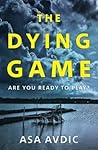 DYING GAME, THE by Asa Avdic