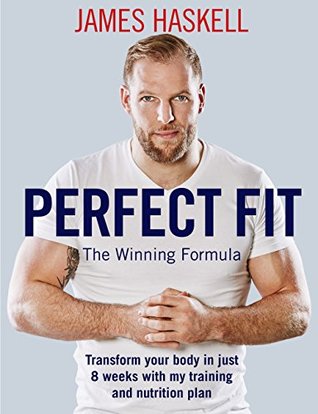 Perfect Fit: The Winning Formula: Transform your body in just 8 weeks with my training and nutrition plan (Kindle Edition)