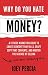Why Do You Hate Money?: A Fitness Marketing Guide To Create Content That Kills, Craft Copy That Converts, And Master The Science Of Selling Without Selling Out