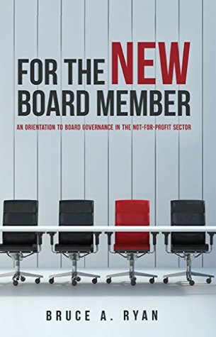 For the New Board Member: An Orientation to Board Governance in the Not-for-Profit Sector (Kindle Edition)