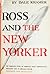 Ross and the New Yorker