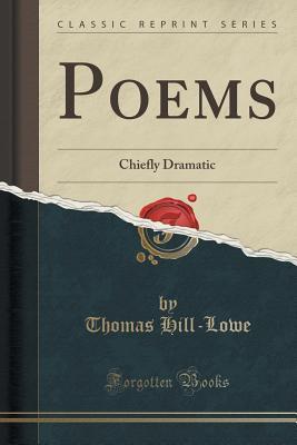 Poems: Chiefly Dramatic (Classic Reprint)