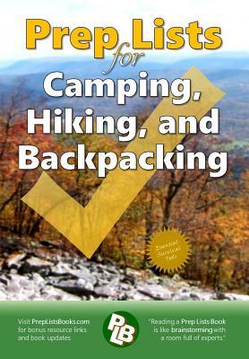 Prep Lists for Camping, Hiking, and Backpacking: A Quick Reference Guide with lists of everything you need to plan for your next adventure or to improvise in your next crisis (Prep Lists Books)
