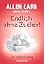 Endlich ohne Zucker!: Der einfache Weg (German Edition)