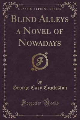 Blind Alleys a Novel of Nowadays (Classic Reprint)