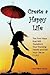 Create a Happy Life: The Fo...