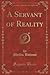 A Servant of Reality (Classic Reprint)