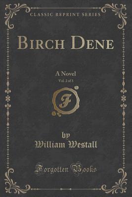 Birch Dene, Vol. 2 of 3: A Novel