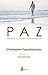 PAZ: DONDE Y COMO ENCONTRARLA (Spanish Edition)