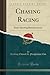 Chasing Racing: Some Sporting Reminiscences (Classic Reprint)