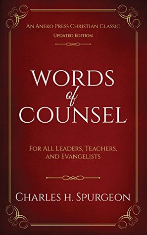 Words of Counsel (Updated, Annotated): For All Leaders, Teachers, and Evangelists