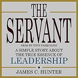 The Servant: A Simple Story about the True Essence of Leadership