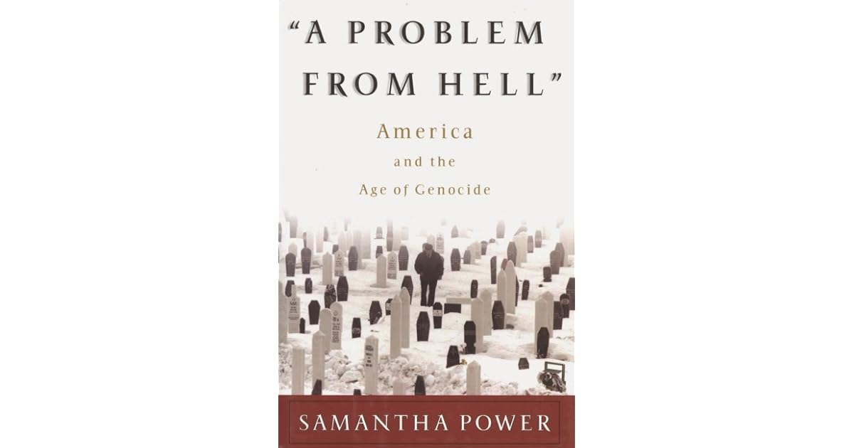 A Problem from Hell: America and the Age of Genocide by Samantha Power