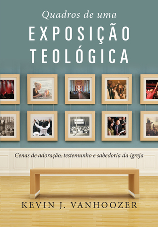 Quadros de uma exposição teológica: cenas de adoração, testemunho e sabedoria da igreja