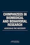 Chimpanzees in Biomedical and Behavioral Research: Assessing the Necessity
