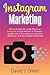 Instagram Marketing: The Guide Book for Using Photos on Instagram to Gain Millions of Followers Quickly and to Skyrocket your Business (Influencer and Social Media Marketing)