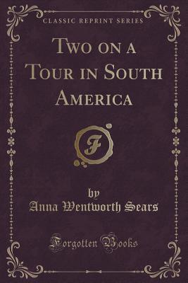 Two on a Tour in South America (Classic Reprint)