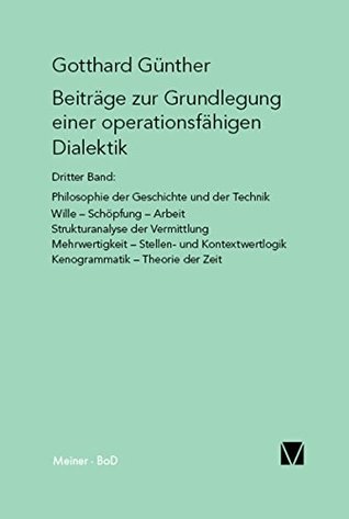 Beiträge zur Grundlegung einer operationsfähigen Dialektik (III): Philosophie der Geschichte und der Technik. Wille, Schöpfung, Arbeit (German Edition)