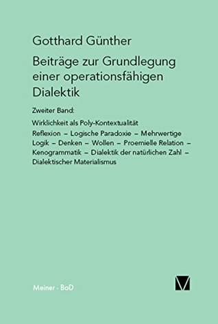 Beiträge zur Grundlegung einer operationsfähigen Dialektik (II): Wirklichkeit als Poly–Kontexturalität – Reflexion – Logische Paradoxie – Mehrwertige Logik ... Dialektischer aterialismus (German Edition)