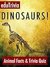Dinosaurs!: Animal Facts & Trivia Quiz (Our Awesome Animal World Book 1)