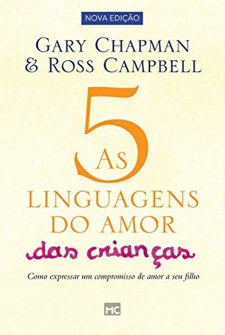 As 5 linguagens do amor das crianças - nova edição: Como expressar um compromisso de amor a seu filho (Portuguese Edition)