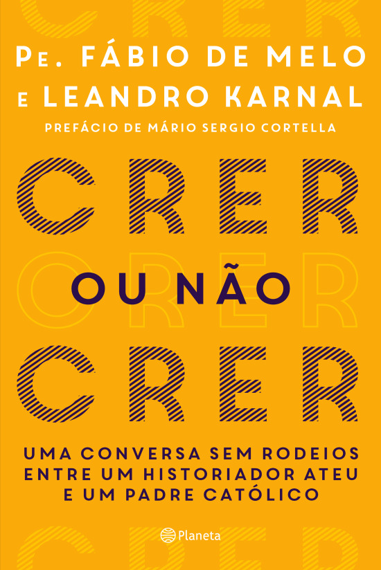 Crer ou Não Crer: uma conversa sem rodeios entre um historiador ateu e um padre católico