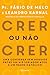 Crer ou Não Crer: uma conversa sem rodeios entre um historiador ateu e um padre católico