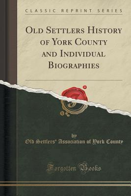 Old Settlers History of York County and Individual Biographies