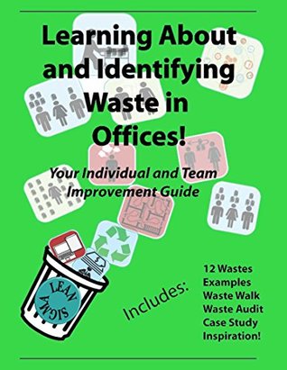 Learning About and Identifying Waste in Offices (With Links to Excel Worksheets!): Your Individual and Team Improvement Guide